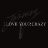 Jasmine-V-I-Love-Your-Crazy