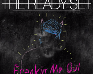 The-Ready-Set-Freakin-Me-Out