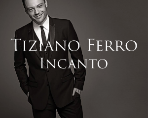 Tiziano-Ferro-Incanto