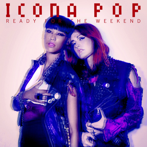 icona_pop_ready_for_the_weekend